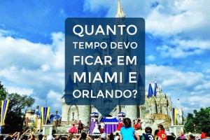 Quanto tempo devo ficar em Miami e Orlando?