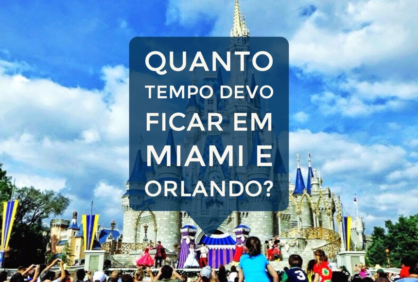 Quanto tempo devo ficar em Miami e Orlando?