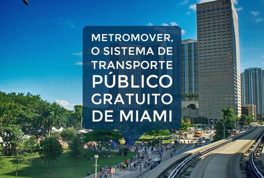 Metromover, o sistema de transporte público gratuito de Miami