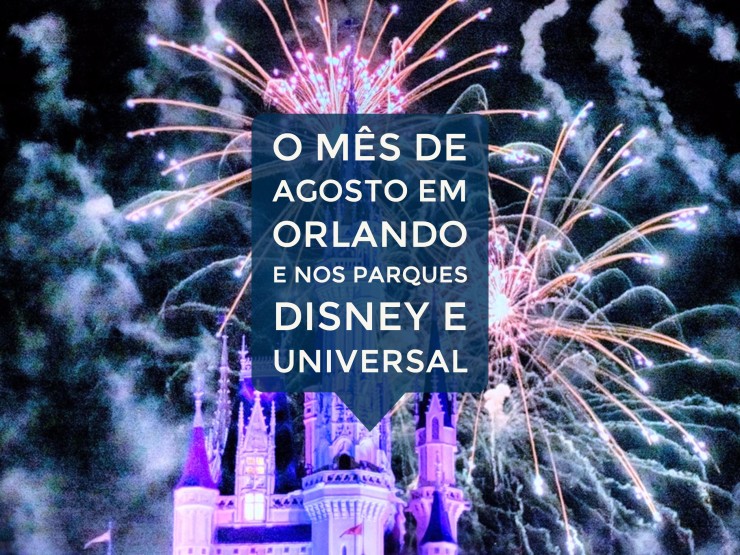 O mês de Agosto em Orlando e nos parques Disney e Universal