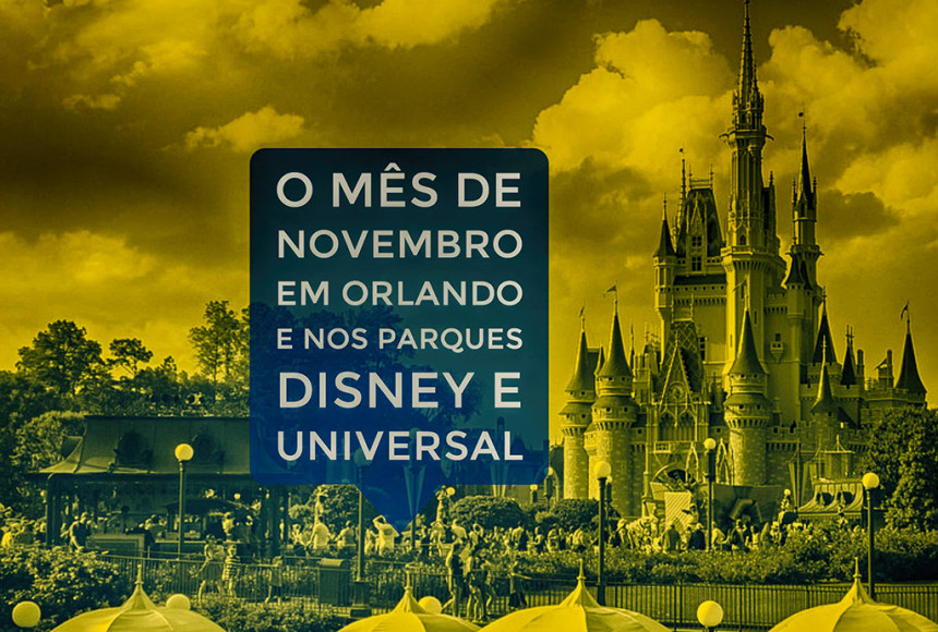 O mês de Novembro em Orlando e nos parques Disney e Universal