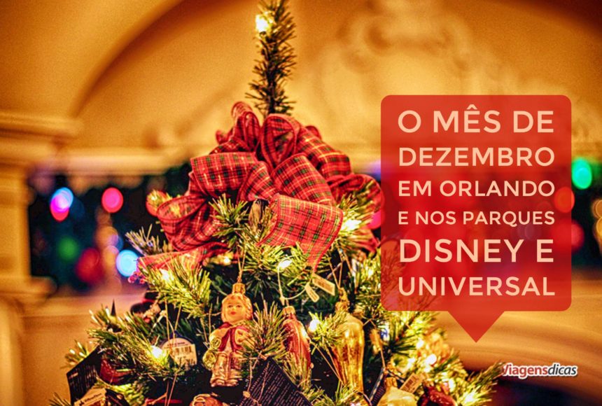 O mês de Dezembro em Orlando e nos parques Disney e Universal