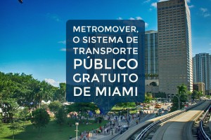 Metromover, o sistema de transporte público gratuito de Miami